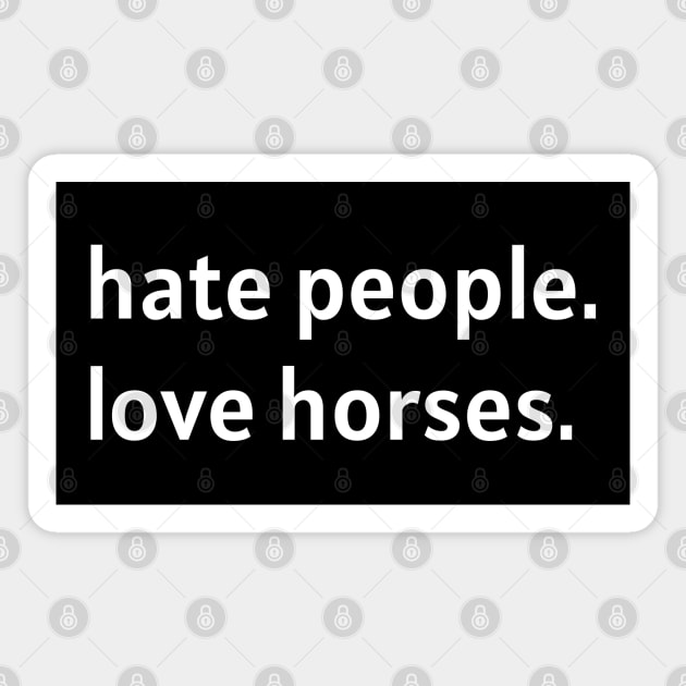 Hate People. Love Horses. Magnet by nonbeenarydesigns